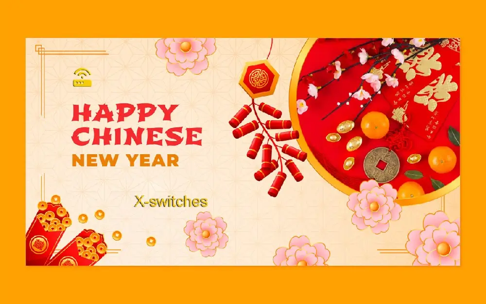X-switches Holiday Notice for Chinese Spring Festival 2025